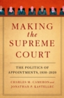 Image for Making the Supreme Court: The Politics of Appointments, 1930-2020