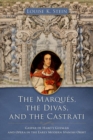 Image for The Marques, the Divas, and the Castrati : Gaspar de Haro y Guzman and Opera in the Early Modern Spanish Orbit