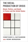 Image for The social production of crisis  : blood, politics, and death in France and the United States