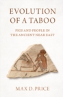 Image for Evolution of a taboo  : pigs and people in the Ancient Near East
