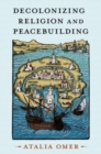 Image for Decolonizing religion and peacebuilding