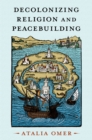 Image for Decolonizing Religion and Peacebuilding