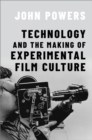 Image for Technology and the Making of Experimental Film Culture