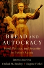 Image for Bread and autocracy  : food, politics, and security in Putin&#39;s Russia