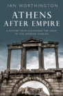 Image for Athens After Empire  : a history from Alexander the Great to the Emperor Hadrian