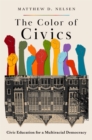 Image for The Color of Civics: Civic Education for a Multiracial Democracy