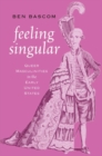 Image for Feeling singular  : queer masculinities in the early United States