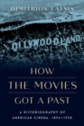 Image for How the movies got a past  : a historiography of American cinema, 1894-1930