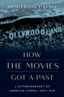 Image for How the Movies Got a Past: A Historiography of American Cinema, 1894-1930