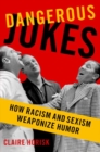 Image for Dangerous jokes  : how racism and sexism weaponize humor
