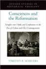 Image for Consciences and the Reformation  : scruples over oaths and confessions in the era of Calvin and his contemporaries