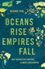 Image for Oceans rise empires fall  : why geopolitics hastens climate catastrophe