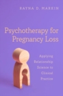 Image for Psychotherapy for pregnancy loss  : applying relationship science to clinical practice