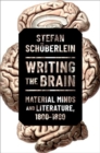 Image for Writing the brain  : material minds and literature, 1800-1880