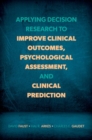 Image for Applying Decision Research to Improve Clinical Outcomes, Psychological Assessment, and Clinical Prediction
