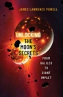 Image for Unlocking the Moon&#39;s secrets  : from Galileo to giant impact