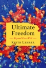 Image for Ultimate Freedom: Beyond Free Will