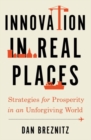 Image for Innovation in real places  : strategies for prosperity in an unforgiving world