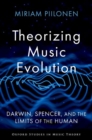 Image for Theorizing music evolution  : Darwin, Spencer, and the limits of the human