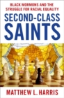 Image for Second-class saints  : Black Mormons and the struggle for racial equality
