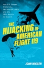 Image for The hijacking of American Flight 119  : how D.B. Cooper inspired a skyjacking craze and the FBI&#39;s battle to stop it
