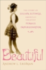 Image for Beautiful : The Story of Julian Eltinge, America&#39;s Greatest Female Impersonator