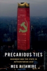 Image for Precarious Ties: Business and the State in Authoritarian Asia