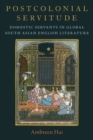 Image for Postcolonial servitude  : domestic servants in Global South Asian English literature
