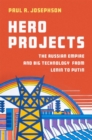 Image for Hero projects  : the Russian empire and big technology from Lenin to Putin