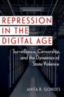 Image for Repression in the digital age  : surveillance, censorship, and the dynamics of state violence