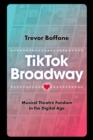 Image for TikTok Broadway : Musical Theatre Fandom in the Digital Age