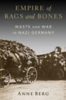 Image for Empire of rags and bones  : waste and war in Nazi Germany