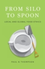 Image for From silo to spoon  : local and global food ethics