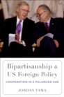 Image for Bipartisanship and US Foreign Policy: Cooperation in a Polarized Age