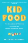 Image for Kid food  : the challenge of feeding children in a highly-processed world