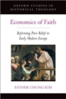 Image for Economics of faith  : reforming poor relief in early modern Europe
