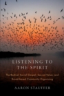 Image for Listening to the spirit  : the radical social gospel, sacred value, and broad-based community organizing