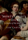 Image for Monteverdi&#39;s Voices : A Poetics of the Madrigal