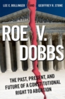 Image for Roe v. Dobbs : The Past, Present, and Future of a Constitutional Right to Abortion