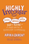 Image for Highly Irregular : Why Tough, Through, and Dough Don&#39;t Rhyme—And Other Oddities of the English Language