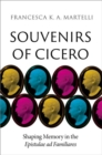 Image for Souvenirs of Cicero : Shaping Memory in the Epistulae ad Familiares