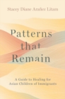 Image for Patterns that Remain : A Guide to Healing for Asian Children of Immigrants