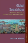 Image for Global sweatshops  : a feminist theory of exploitation and resistance