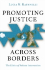 Image for Promoting justice across borders  : the ethics of reform intervention