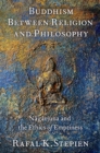 Image for Buddhism between religion and philosophy  : Nåagåarjuna and the ethics of emptiness