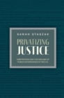 Image for Privatizing Justice : Arbitration and the Decline of Public Governance in the U.S