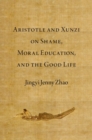 Image for Aristotle and Xunzi on shame, moral education, and the good life