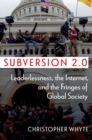 Image for Subversion 2.0 : Leaderlessness, the Internet, and the Fringes of Global Society