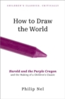 Image for How to Draw the World : Harold and the Purple Crayon and the Making of a Children&#39;s Classic