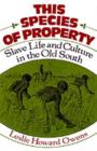 Image for This species of property: slave life and culture in the Old South